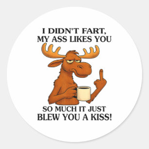 I Didn't Fart My Likes You So Much It Just Blew Yo Classic Round Sticker