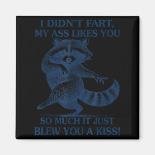 I Didn't Fart My Likes You So Much It Just Blew Yo Magnet