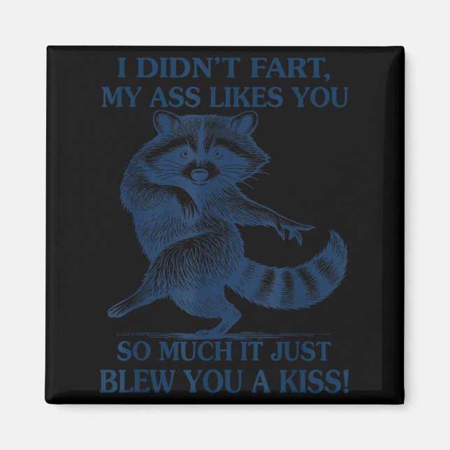 I Didn't Fart My Likes You So Much It Just Blew Yo Magnet (Front)