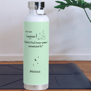 I didn't find inner peace. I scheduled it." Water Bottle