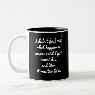 I didn't find out what happiness means.. sarcasti Two-Tone coffee mug