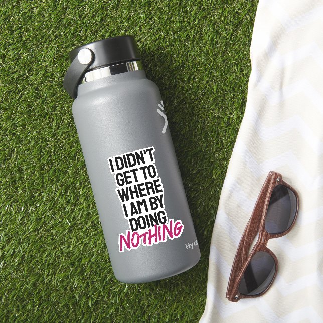 I didn't get to where I am by doing nothing (HydroFlask Insitu)