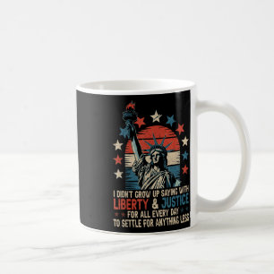 I Didnt Grow Up Saying With Liberty & Justice Coffee Mug