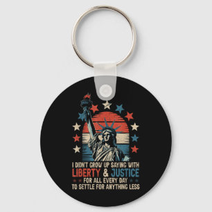 I Didnt Grow Up Saying With Liberty & Justice Key Ring