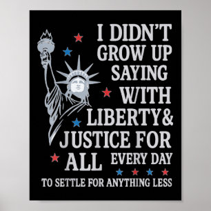 I Didnt Grow Up Saying With Liberty & Justice Poster