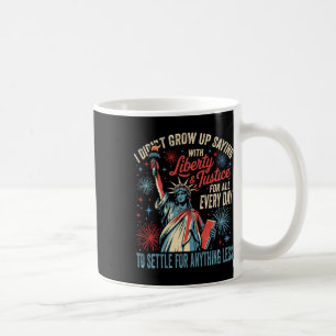 I Didn't Grow Up Saying With Liberty And Justice F Coffee Mug