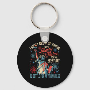 I Didn't Grow Up Saying With Liberty And Justice F Key Ring