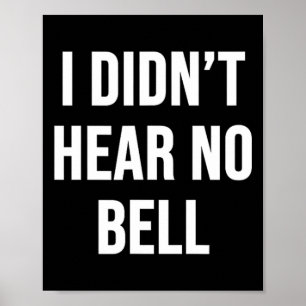 I Didn't Hear No Bell Poster