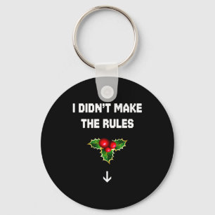 I Didn't Make The Rules Funny Christmas Mistletoe  Key Ring