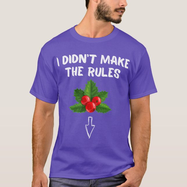 I Didnt Makehe Rules Funny Christmas Mistletoe Xma T-Shirt (Front)