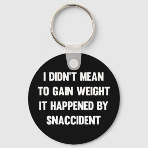 I didn't mean to gain weight, it happened by snacc key ring