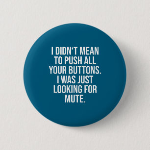 I Didn't Mean To Push All Your Buttons - Funny Sy