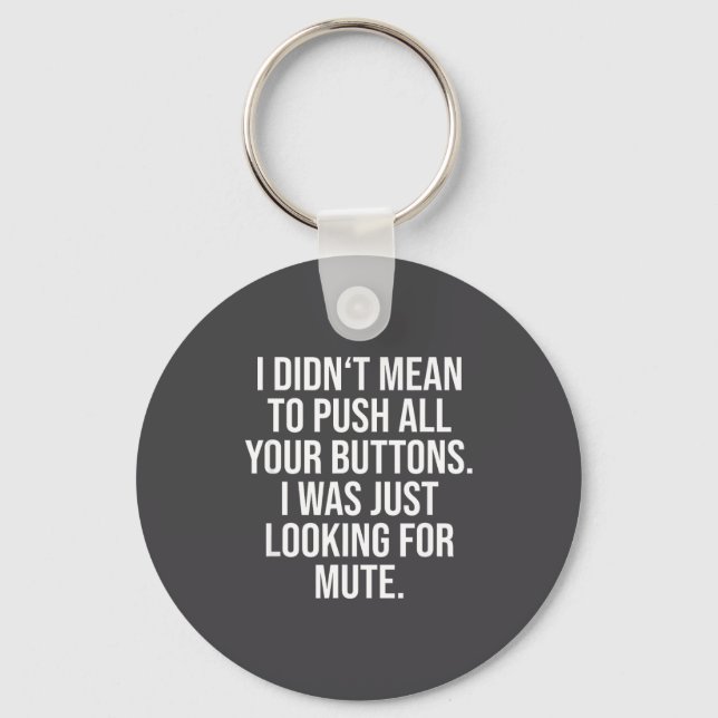 I Didn't Mean To Push All Your Buttons - Funny Sy  Key Ring (Front)