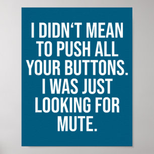 I Didn't Mean To Push All Your Buttons - Funny Sy Poster