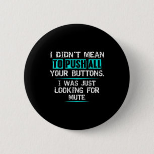 I Didn't Mean To Push Your Buttons Hilarious Sarca