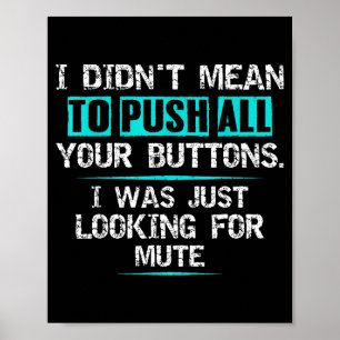 I Didn't Mean To Push Your Buttons Hilarious Sarca Poster
