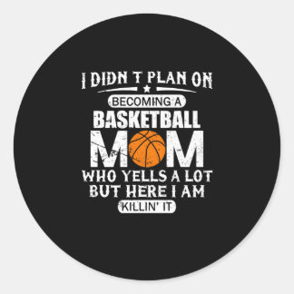 I Didn't Plan On Becoming A Basketball Mum Classic Round Sticker