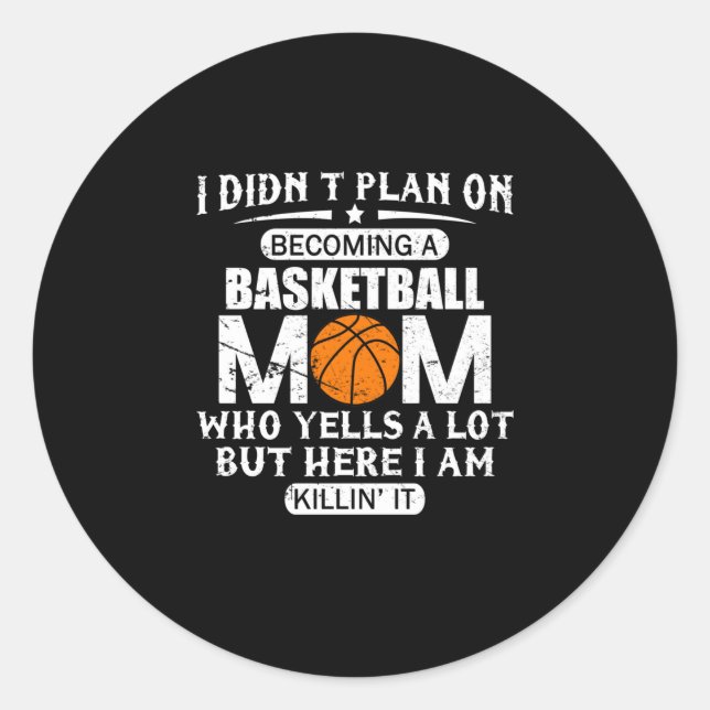 I Didn't Plan On Becoming A Basketball Mum Classic Round Sticker (Front)