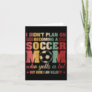 I Didn't Plan On Becoming A Soccer Mum Mothers Day Card