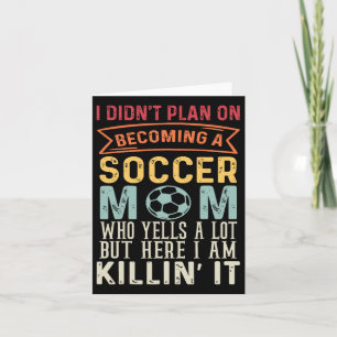 I Didn't Plan On Becoming A Soccer Mum Mothers Day Card
