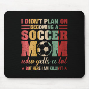 I Didn't Plan On Becoming A Soccer Mum Mothers Day Mouse Pad