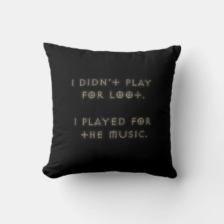 I didn't play for loot. cushion