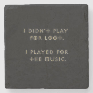 I didn't play for loot. stone coaster