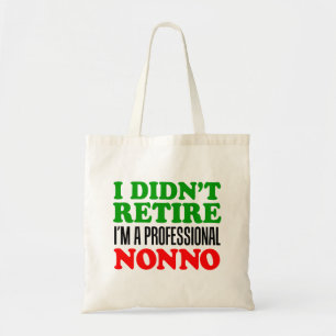 I Didn't Retire I'm Professional Nonno Tote Bag