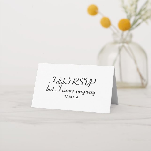I Didnt RSVP But I Came Anyway Funny Wedding Table Place Card (Front)