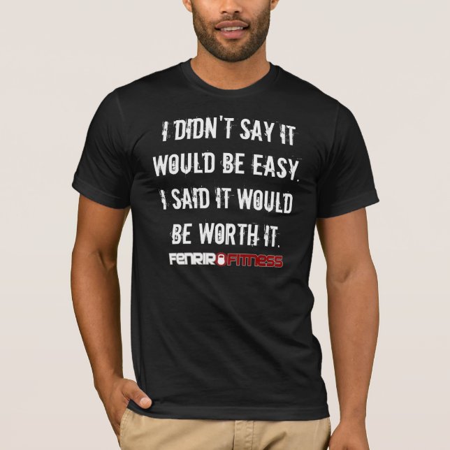 I didn't say it would be easy T-Shirt (Front)