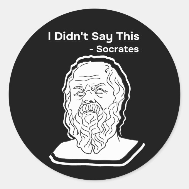 I didn't say this Socrates head Classic Round Sticker (Front)