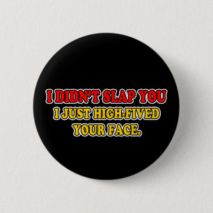 I Didn't Slap You 6 Cm Round Badge