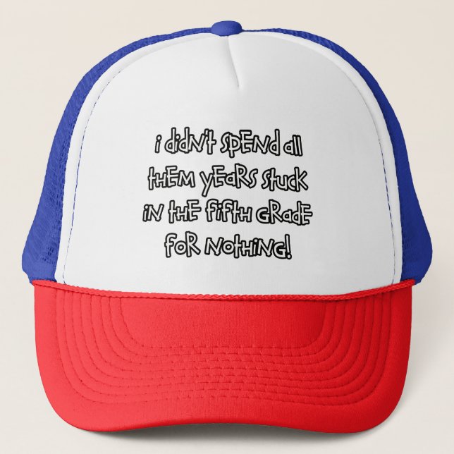I didn't spend all them years stuck... trucker hat (Front)