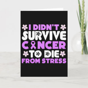 I Didnt Survive Cancer To Die From Stress - World Card