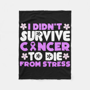 I Didnt Survive Cancer To Die From Stress - World Fleece Blanket