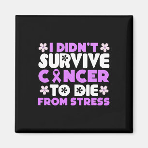 I Didnt Survive Cancer To Die From Stress - World Magnet