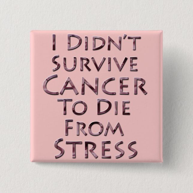 I Didn't Survive Cancer To Die Pink Stress 15 Cm Square Badge (Front)