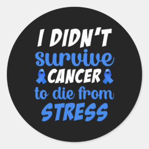 I Didnt Survive Cancer To Sterben From... - World Classic Round Sticker