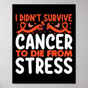 I Didnt Suvive Cancer To Die From Stress - World C Poster