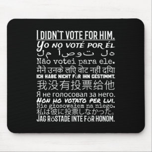 I Didn't Vote For Him - Anti Trump T Shirt 1 Mouse Pad