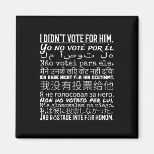 I Didnt Vote For Him - Anti Trump T Shirt Magnet