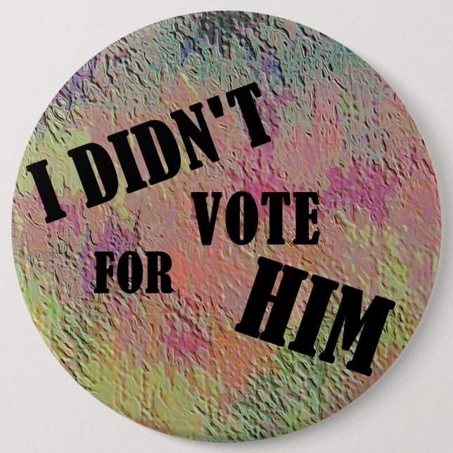 I DIDN'T VOTE FOR HIM PIN (Front)