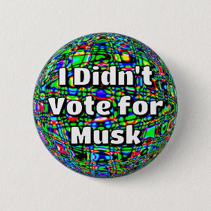 I Didn't Vote for Musk  6 Cm Round Badge