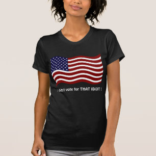 I didn't vote for THAT IDIOT ! T-shirt