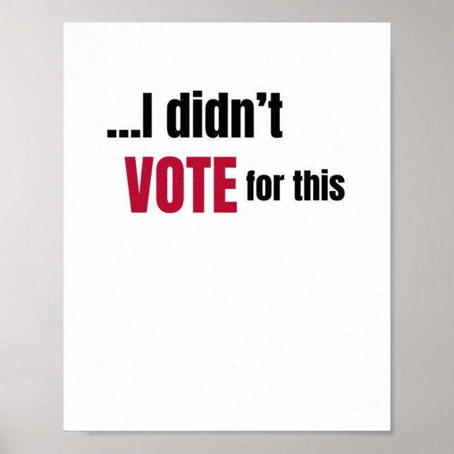 I Didn't Vote For This 1  Poster (Front)