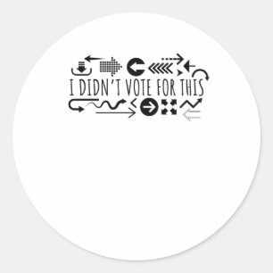 I Didn't Vote For This Classic Round Sticker