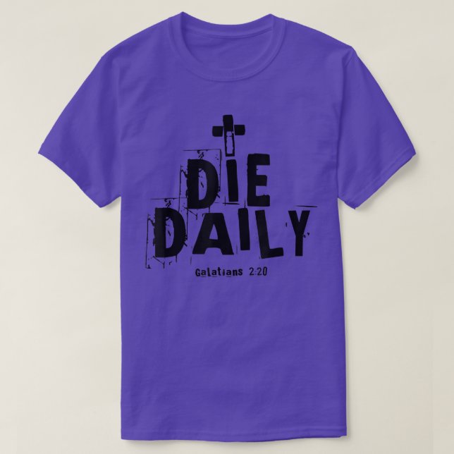 I Die Daily Galatians 220  T-Shirt (Design Front)