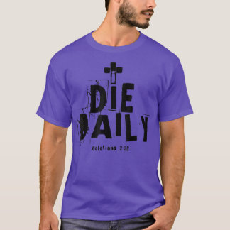 I Die Daily Galatians 220  T-Shirt