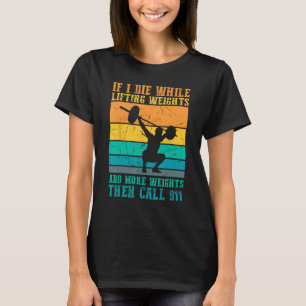 I Die While Lifting Weights - Funny Workout & Gym T-Shirt