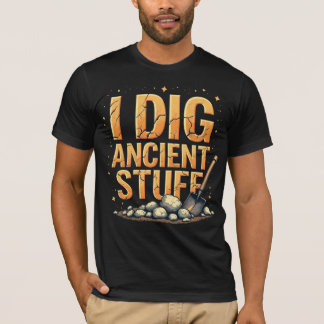 I Dig Ancient Stuff T-Shirt